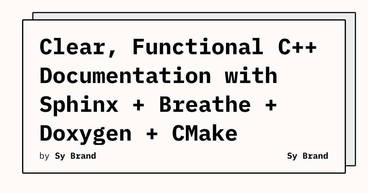 Clear, Functional C++ Documentation with Sphinx + Breathe + Doxygen ...