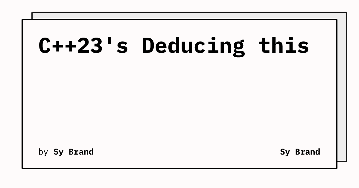 C++23's Deducing this | Sy Brand