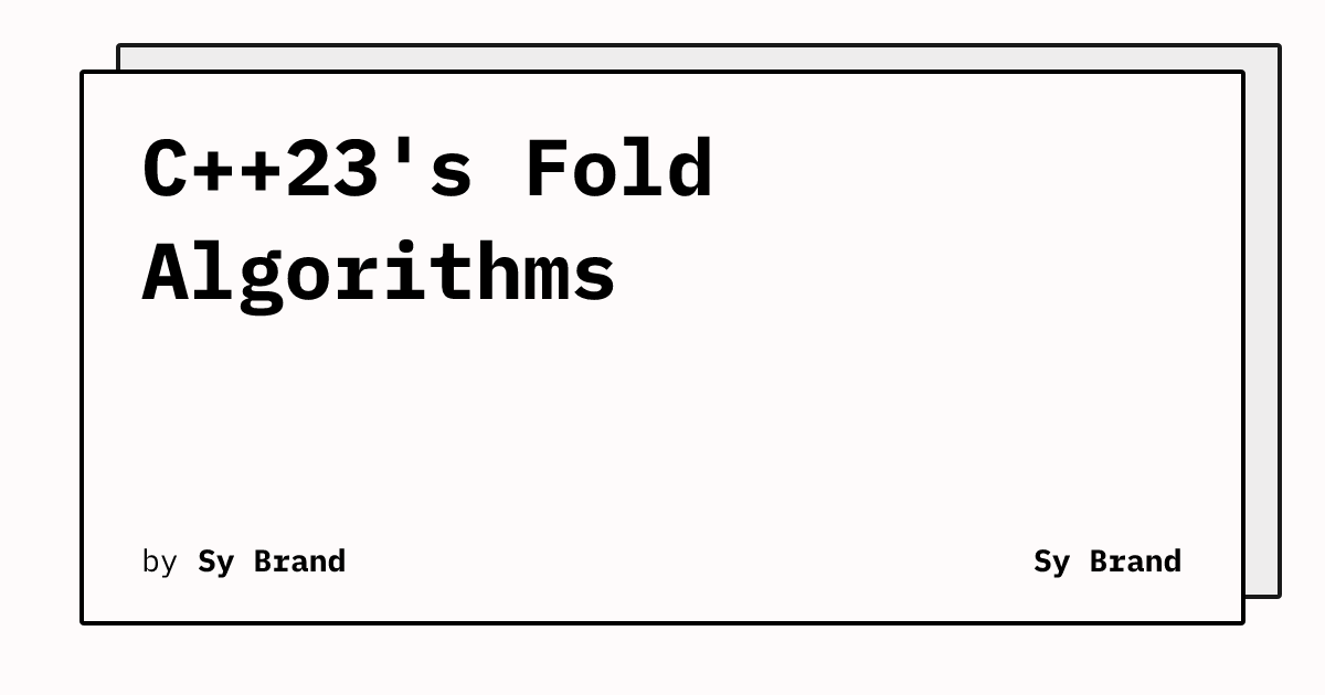 C++23's Fold Algorithms | Sy Brand